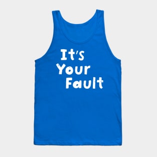 It's your fault Tank Top